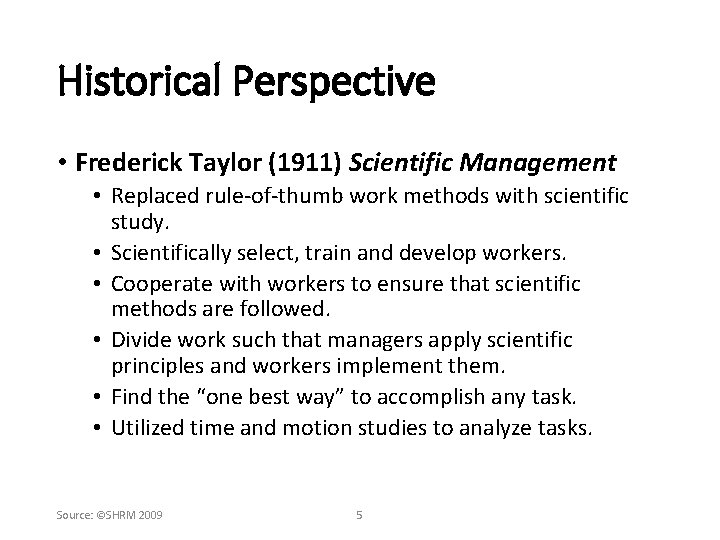 Historical Perspective • Frederick Taylor (1911) Scientific Management • Replaced rule-of-thumb work methods with