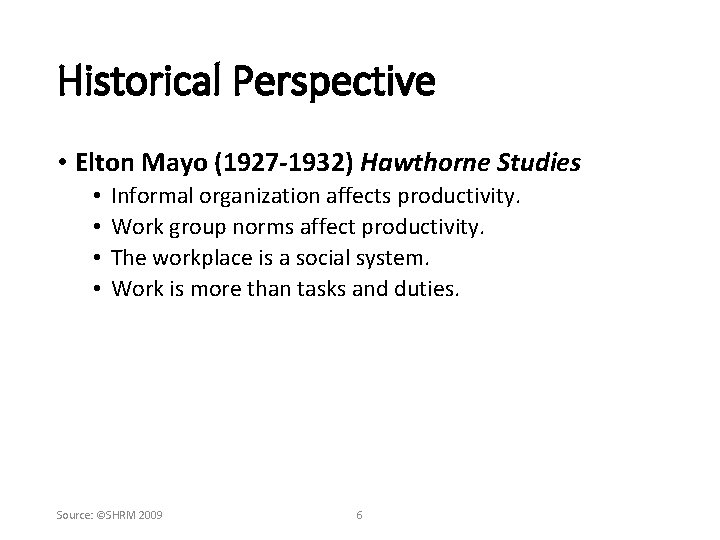 Historical Perspective • Elton Mayo (1927 -1932) Hawthorne Studies • • Informal organization affects