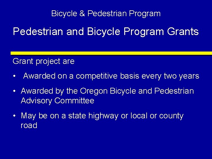 Bicycle & Pedestrian Program Pedestrian and Bicycle Program Grants Grant project are • Awarded