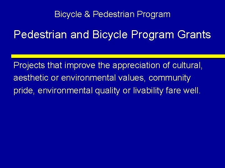 Bicycle & Pedestrian Program Pedestrian and Bicycle Program Grants Projects that improve the appreciation