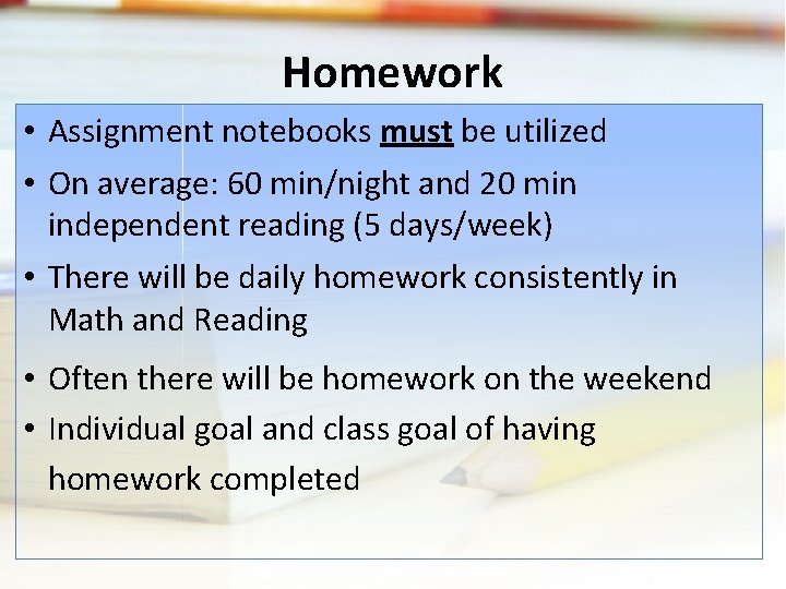 Homework • Assignment notebooks must be utilized • On average: 60 min/night and 20 Homework • Assignment notebooks must be utilized • On average: 60 min/night and 20
