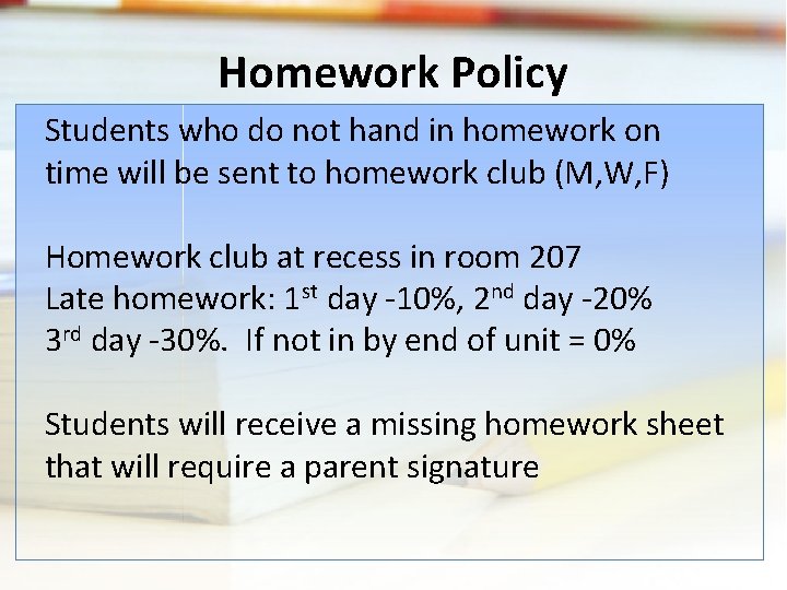 Homework Policy Students who do not hand in homework on time will be sent