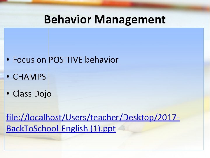 Behavior Management • Focus on POSITIVE behavior • CHAMPS • Class Dojo file: //localhost/Users/teacher/Desktop/2017