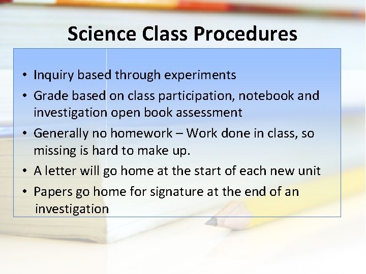 Science Class Procedures • Inquiry based through experiments • Grade based on class participation,