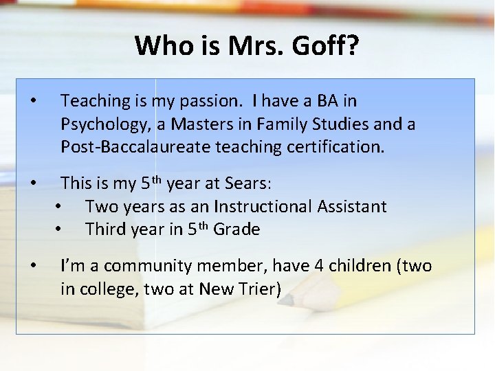 Who is Mrs. Goff? • • • Teaching is my passion. I have a