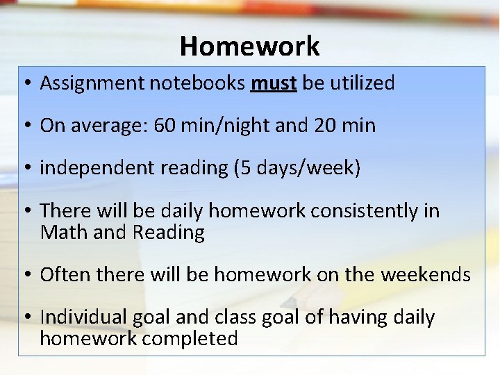 Homework • Assignment notebooks must be utilized • On average: 60 min/night and 20 Homework • Assignment notebooks must be utilized • On average: 60 min/night and 20