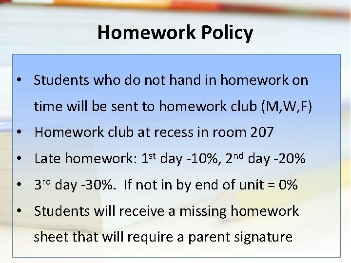Homework Policy • Students who do not hand in homework on time will be