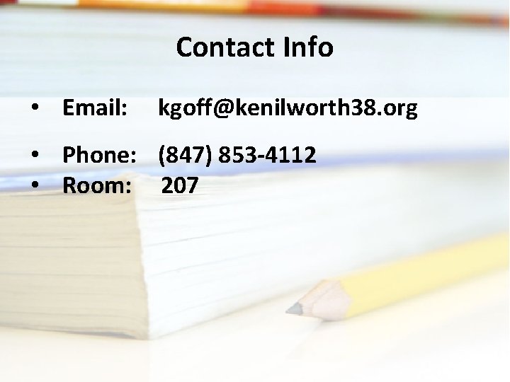Contact Info • Email: kgoff@kenilworth 38. org • Phone: (847) 853 -4112 • Room: