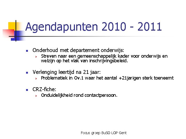 Agendapunten 2010 - 2011 n Onderhoud met departement onderwijs: Ø n Verlenging leertijd na