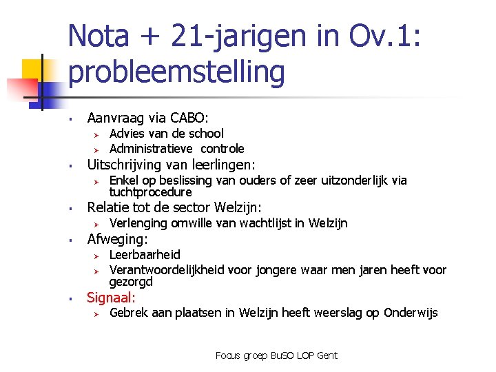 Nota + 21 -jarigen in Ov. 1: probleemstelling § Aanvraag via CABO: Ø Ø