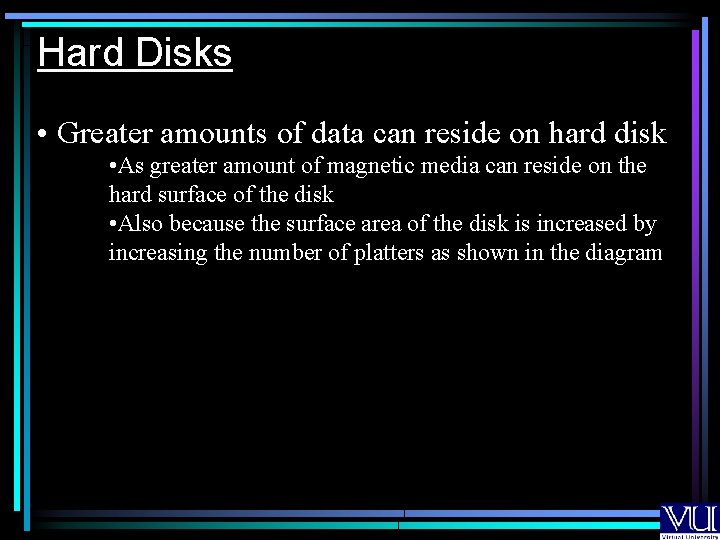 Hard Disks • Greater amounts of data can reside on hard disk • As