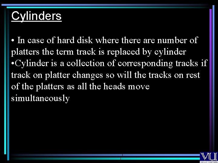 Cylinders • In case of hard disk where there are number of platters the