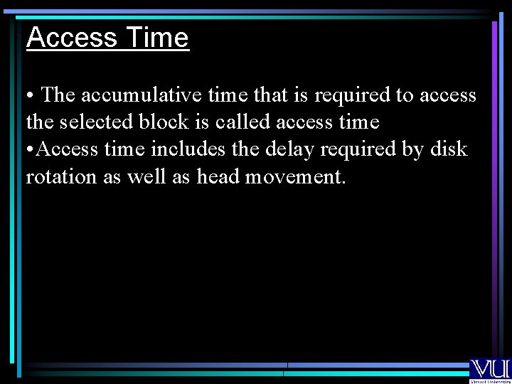 Access Time • The accumulative time that is required to access the selected block