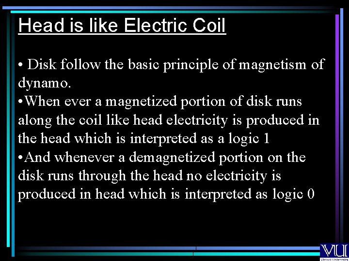 Head is like Electric Coil • Disk follow the basic principle of magnetism of