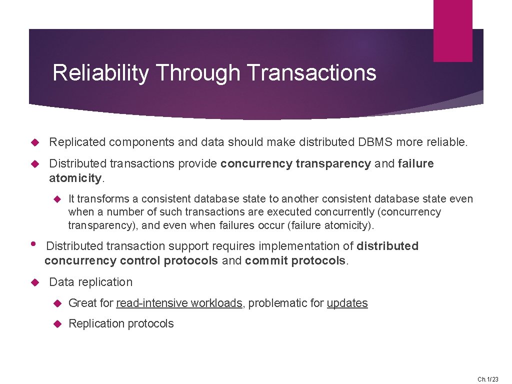 Reliability Through Transactions Replicated components and data should make distributed DBMS more reliable. Distributed