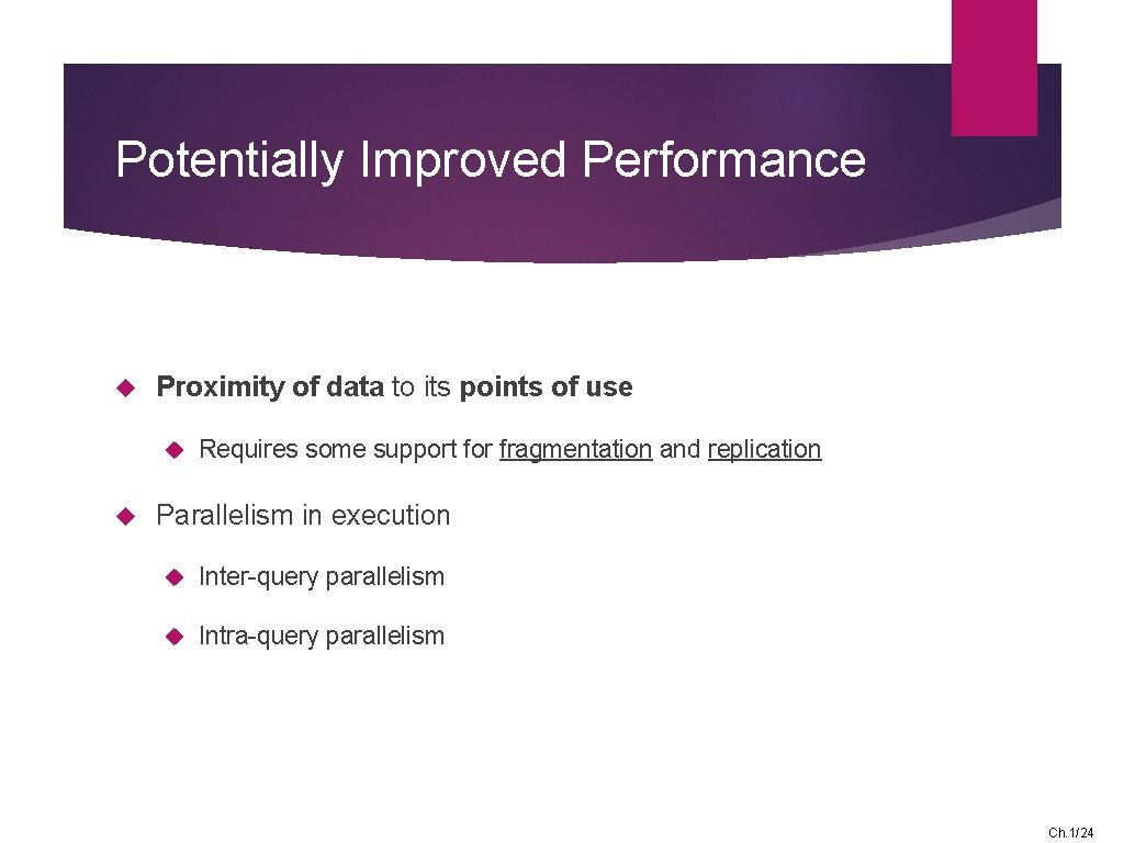 Potentially Improved Performance Proximity of data to its points of use Requires some support