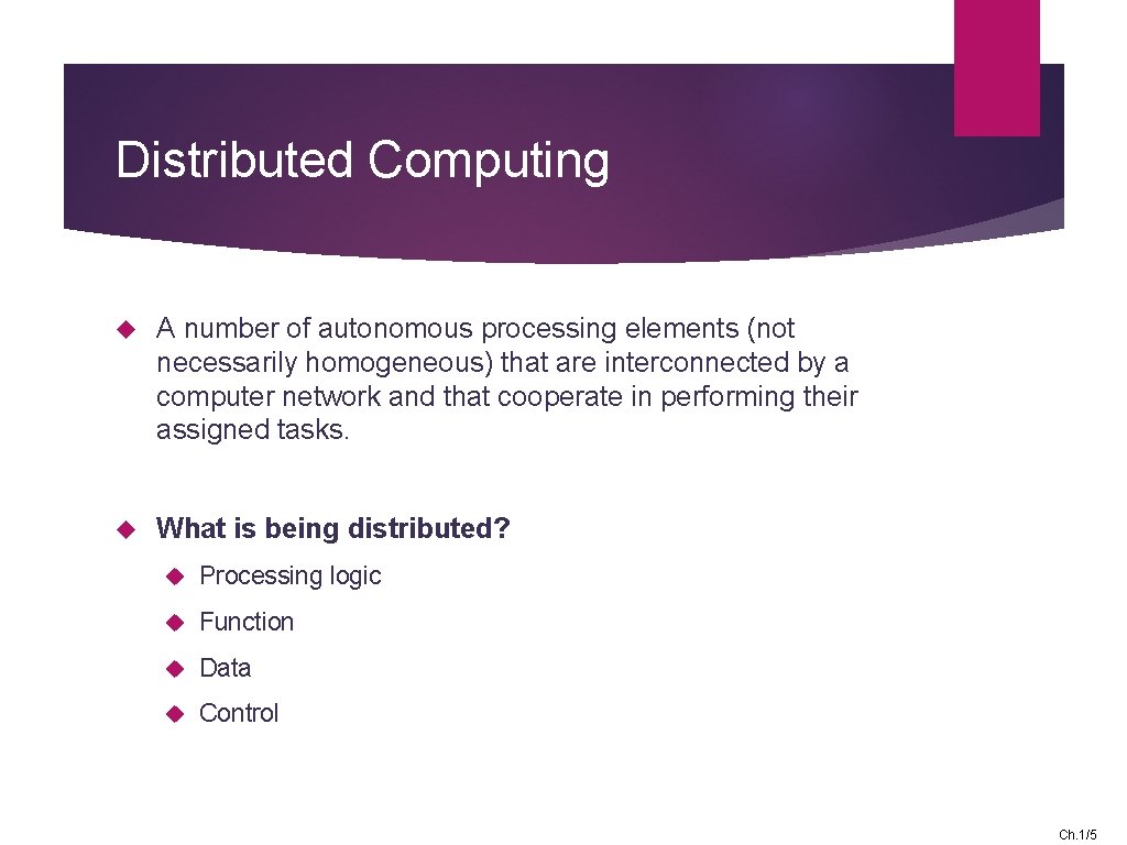 Distributed Computing A number of autonomous processing elements (not necessarily homogeneous) that are interconnected
