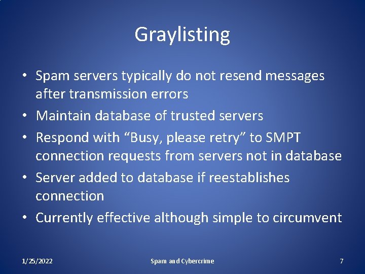 Graylisting • Spam servers typically do not resend messages after transmission errors • Maintain