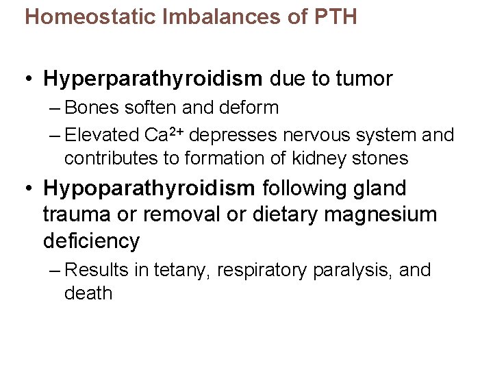 Homeostatic Imbalances of PTH • Hyperparathyroidism due to tumor – Bones soften and deform