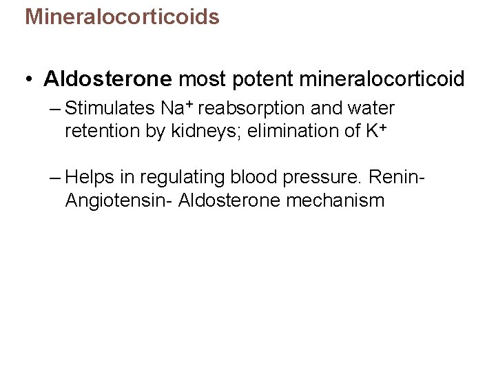 Mineralocorticoids • Aldosterone most potent mineralocorticoid – Stimulates Na+ reabsorption and water retention by