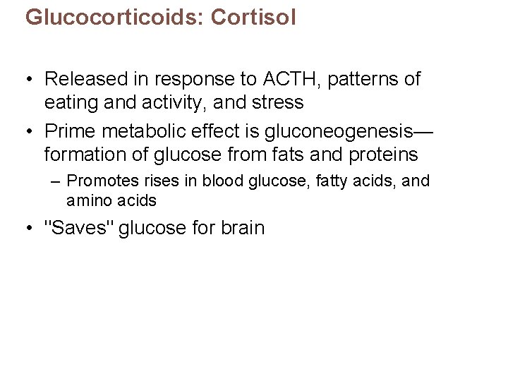Glucocorticoids: Cortisol • Released in response to ACTH, patterns of eating and activity, and