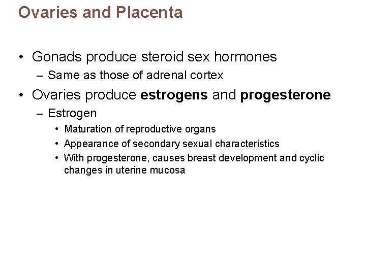 Ovaries and Placenta • Gonads produce steroid sex hormones – Same as those of
