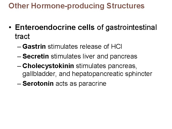 Other Hormone-producing Structures • Enteroendocrine cells of gastrointestinal tract – Gastrin stimulates release of