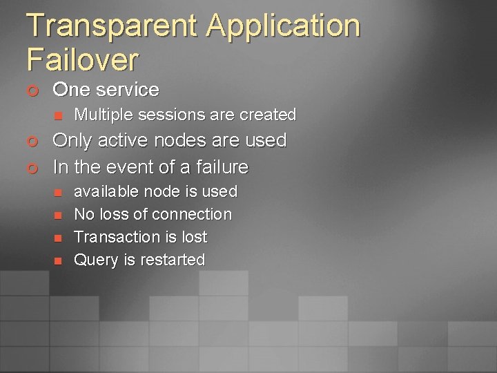 Transparent Application Failover ¢ One service n ¢ ¢ Multiple sessions are created Only
