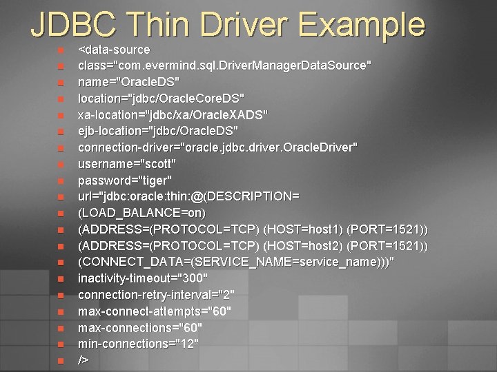 JDBC Thin Driver Example n n n n n <data-source class="com. evermind. sql. Driver.
