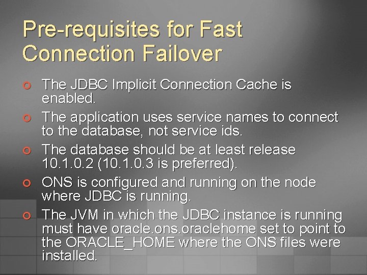 Pre-requisites for Fast Connection Failover ¢ ¢ ¢ The JDBC Implicit Connection Cache is