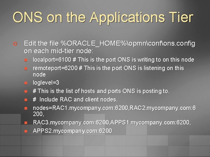 ONS on the Applications Tier ¢ Edit the file %ORACLE_HOME%opmnconfons. config on each mid-tier