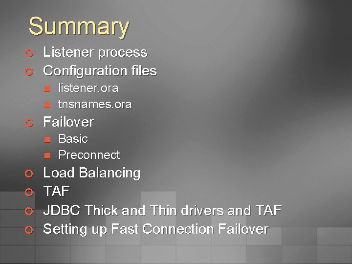 Summary ¢ ¢ Listener process Configuration files n n ¢ Failover n n ¢