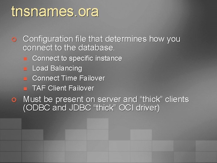 tnsnames. ora ¢ Configuration file that determines how you connect to the database. n