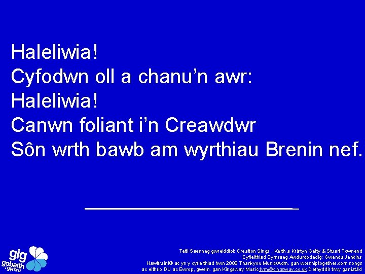 Haleliwia! Cyfodwn oll a chanu’n awr: Haleliwia! Canwn foliant i’n Creawdwr Sôn wrth bawb