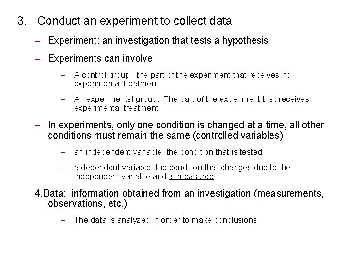 3. Conduct an experiment to collect data – Experiment: an investigation that tests a
