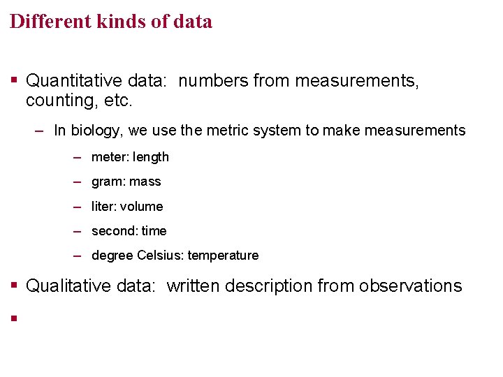 Different kinds of data § Quantitative data: numbers from measurements, counting, etc. – In