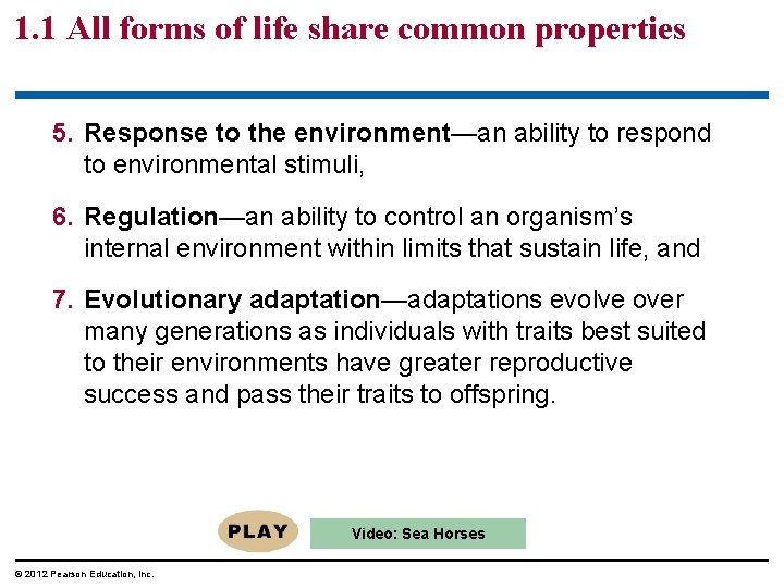 1. 1 All forms of life share common properties 5. Response to the environment—an