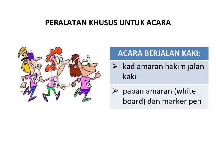 PERALATAN KHUSUS UNTUK ACARA BERJALAN KAKI: Ø kad amaran hakim jalan kaki Ø papan