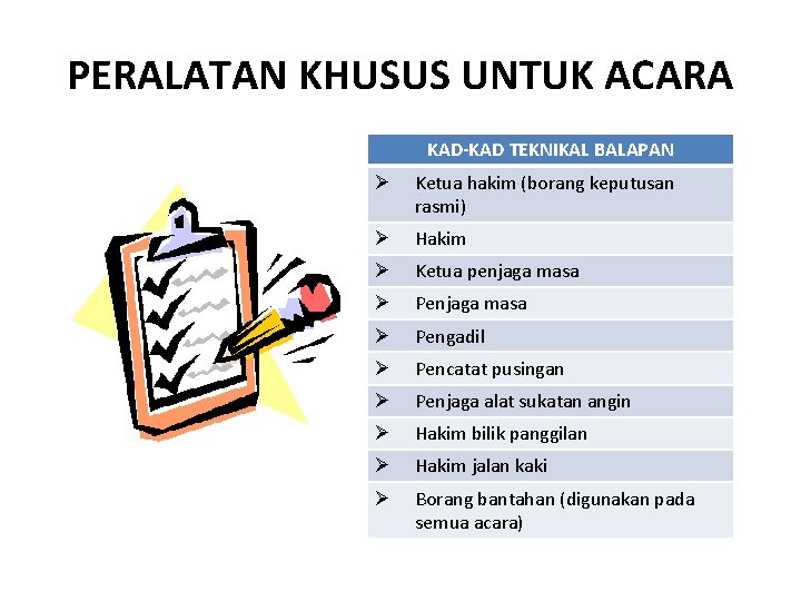 PERALATAN KHUSUS UNTUK ACARA KAD-KAD TEKNIKAL BALAPAN Ø Ketua hakim (borang keputusan rasmi) Ø