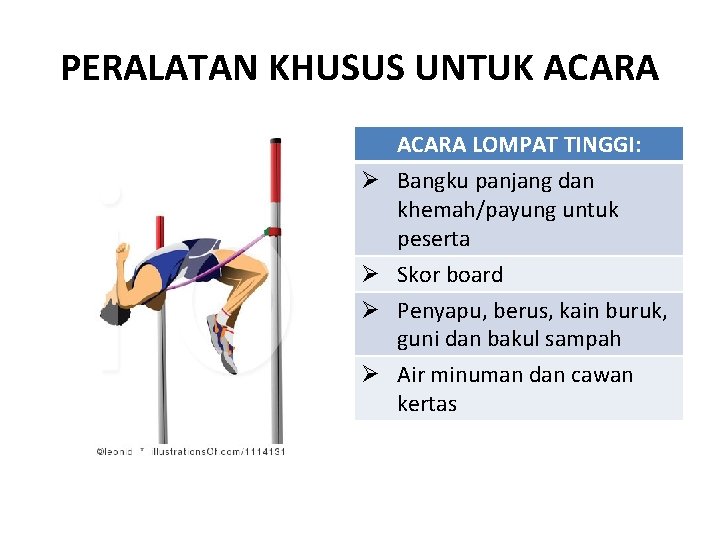 PERALATAN KHUSUS UNTUK ACARA LOMPAT TINGGI: Ø Bangku panjang dan khemah/payung untuk peserta Ø