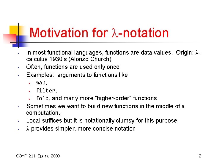 Motivation for -notation • • • In most functional languages, functions are data values.