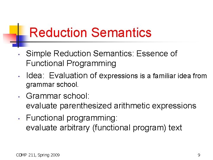 Reduction Semantics • • Simple Reduction Semantics: Essence of Functional Programming Idea: Evaluation of
