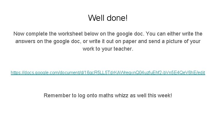Well done! Now complete the worksheet below on the google doc. You can either