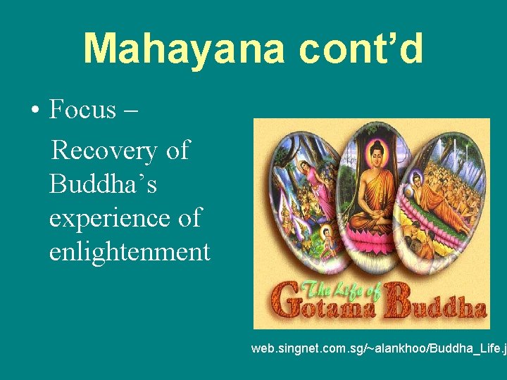 Mahayana cont’d • Focus – Recovery of Buddha’s experience of enlightenment web. singnet. com.