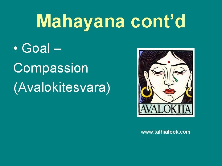 Mahayana cont’d • Goal – Compassion (Avalokitesvara) www. tathiatook. com 