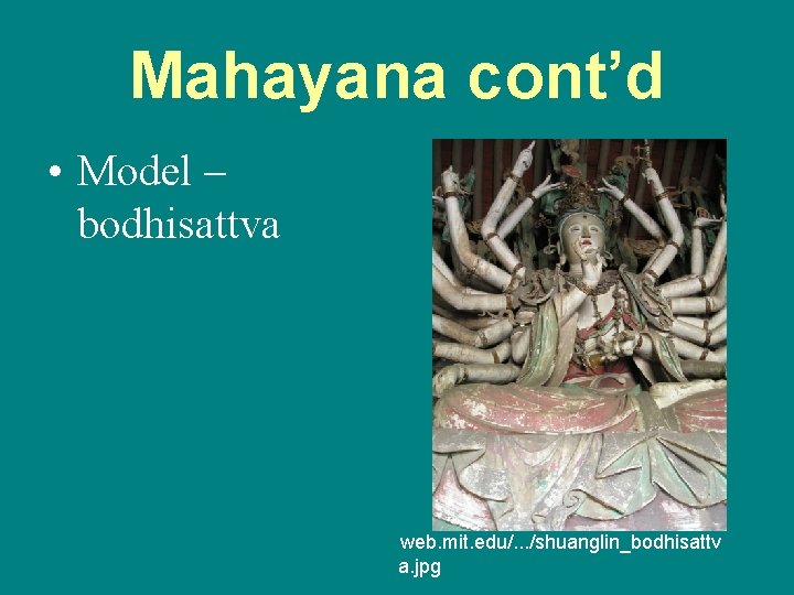 Mahayana cont’d • Model – bodhisattva web. mit. edu/. . . /shuanglin_bodhisattv a. jpg