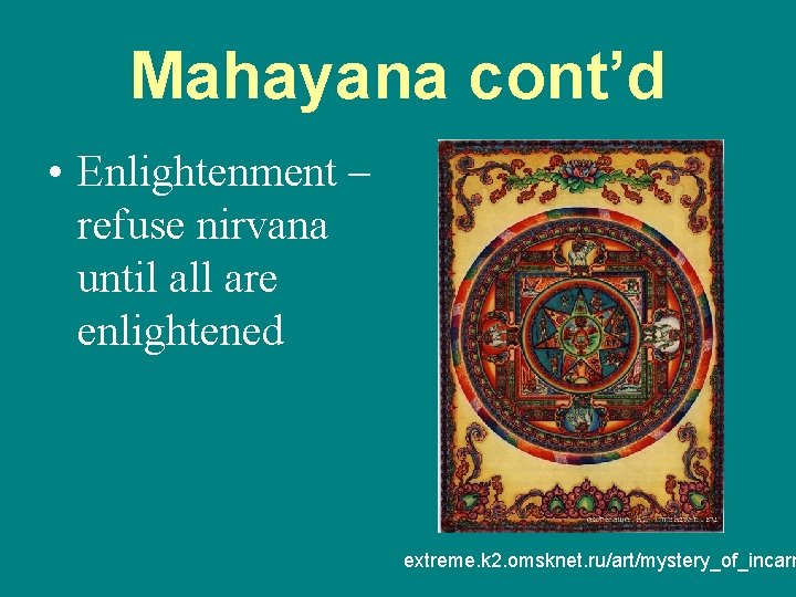 Mahayana cont’d • Enlightenment – refuse nirvana until all are enlightened extreme. k 2.