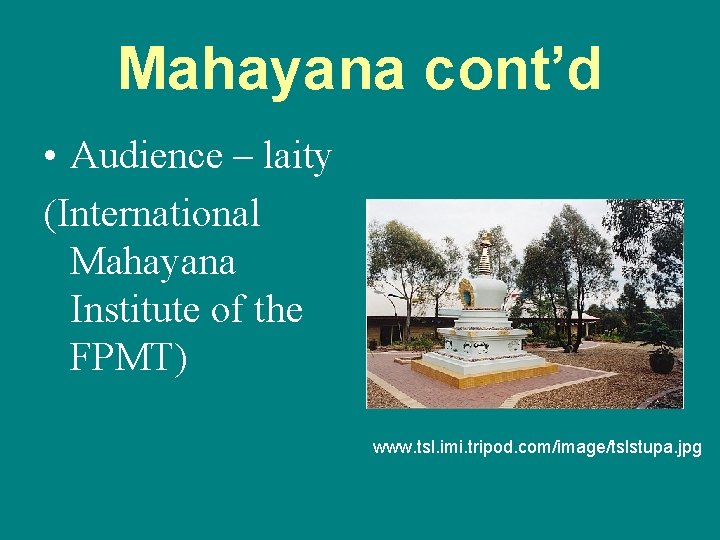 Mahayana cont’d • Audience – laity (International Mahayana Institute of the FPMT) www. tsl.