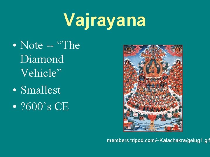 Vajrayana • Note -- “The Diamond Vehicle” • Smallest • ? 600’s CE members.