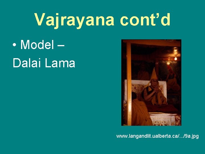 Vajrayana cont’d • Model – Dalai Lama www. langandlit. ualberta. ca/. . . /9